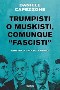 TRUMPISTI O MUSKISTI, COMUNQUE FASCISTI DI DANIELE CAPEZZONE